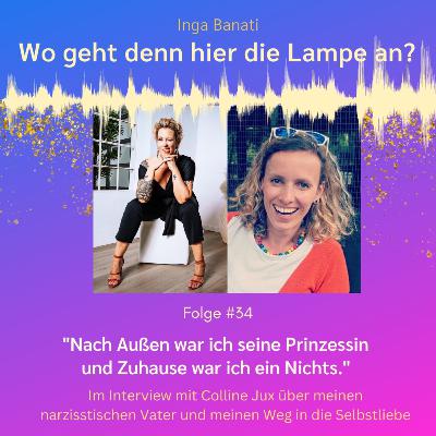 #34 "Nach Außen war ich seine Prinzessin und Zuhause war ich ein Nichts" - Im Interview mit Colline Jux über meinen narzisstischen Vater und meinen Weg in die Selbstliebe