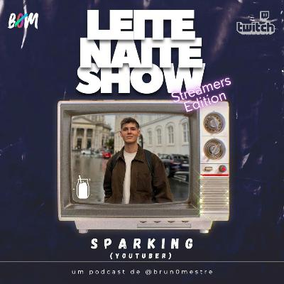 🎙 Leite Naite Show – SparkingPT