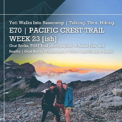E70 | PCT | Week 24 [ish] | Goat Rocks, THAT Trail Photographer, A Racist Pass, and Seattle | Goat Rocks Wilderness To White Pass/Kracker Barrel