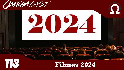 Omegacast – Episódio 113 – Filmes 2024 Omegacast – Episódio 113 – Filmes 2024