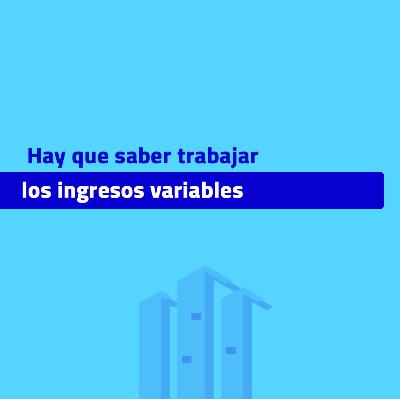 [NUGGETÓN] HAY QUE SABER TRABAJAR LOS INGRESOS VARIABLES