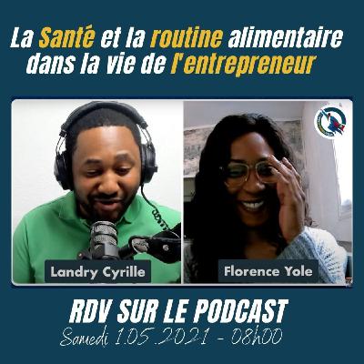 #62 - La Santé et la routine d'alimentation dans la vie l'entrepreneur (Interview avec Florence Yolé ) #62 - La Santé et la routine d'alimentation dans la vie l'entrepreneur (Interview avec Florence Yolé )
