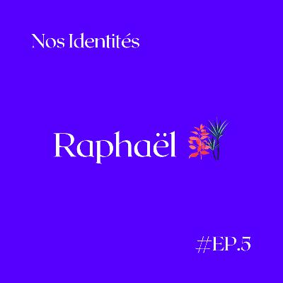 #5 - Raphaël #5 - Raphaël
