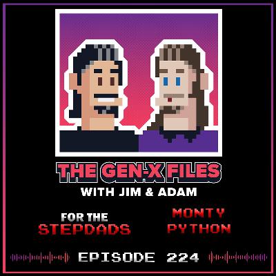 The Gen X Files 224 - For the Stepdads: Monty Python