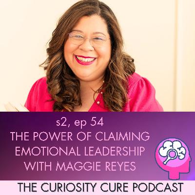 S2E54 Emotional Leadership with Maggie Reyes