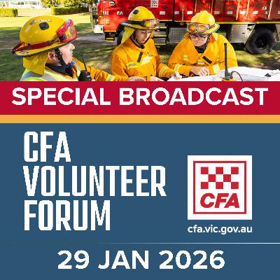 Victorian Fires Special Broadcast - CFA Volunteer Forum - 29/01/26 Victorian Fires Special Broadcast - CFA Volunteer Forum - 29/01/26