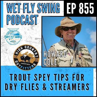 855 | Trout Spey Tips for Dry Flies & Streamers with Howard Cole of JD High Country Outfitters