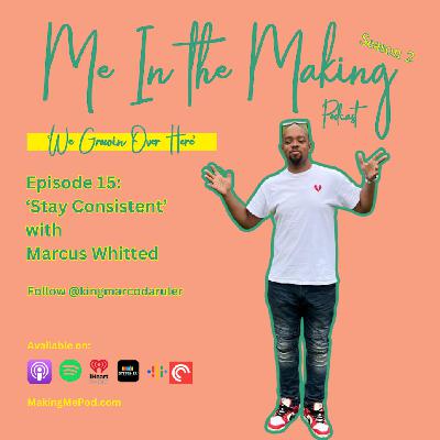 Stay Consistent - with Marcus Whitted