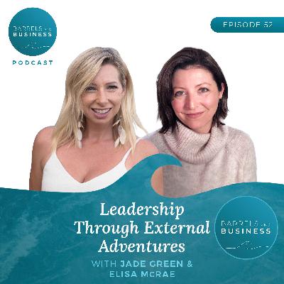 Elisa McRae On Leadership Through External Adventures Elisa McRae On Leadership Through External Adventures