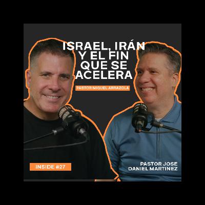 "Israel, Irán y el Fin que se Acelera"  -  INSIDE #27  || Pastor Miguel Arrazola