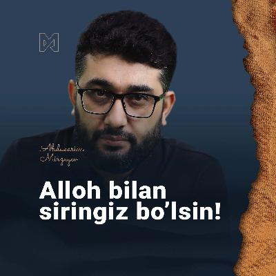 Alloh bilan o'rtangizda siringiz bo'lsin!