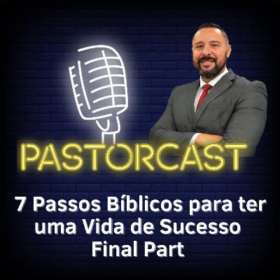 7 Passos Bíblicos para ter uma Vida de Sucesso - Final Part #47