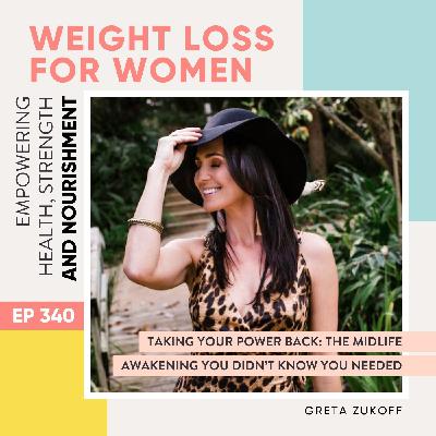 #340 - Taking Your Power Back: The Midlife Awakening You Didn’t Know You Needed with Greta Zukoff