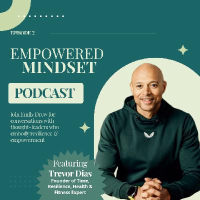 Empowered Mindset Episode 2 with Guest Trevor Dias Empowered Mindset Episode 2 with Guest Trevor Dias