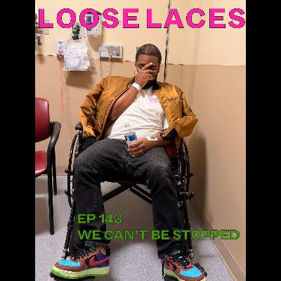 Episode  143: WE CAN'T BE STOPPED