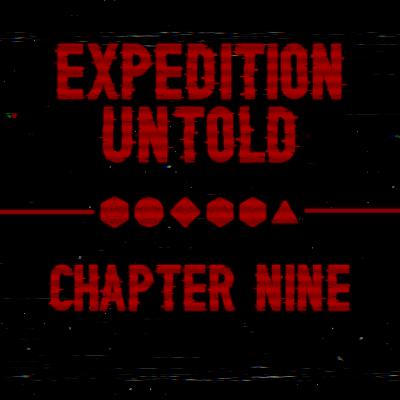 Expedition Untold Ch. 9 - "Corrupted File"
