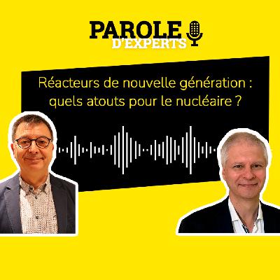 Réacteurs de nouvelle génération : quels atouts pour le nucléaire ?