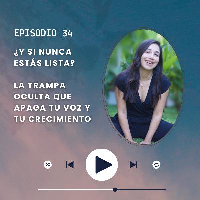 Episodio 34/¿Y si Nunca Estás Lista? Conoce las trampas de la procastinación