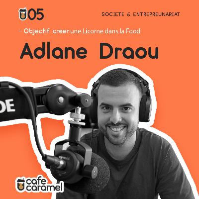 Adlane Draou - Créer une Licorne dans la food