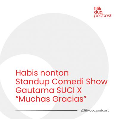 EPS. 52 - Pulang Nonton Standup Comedy special show Gautama SUCI X Muchas Gracias