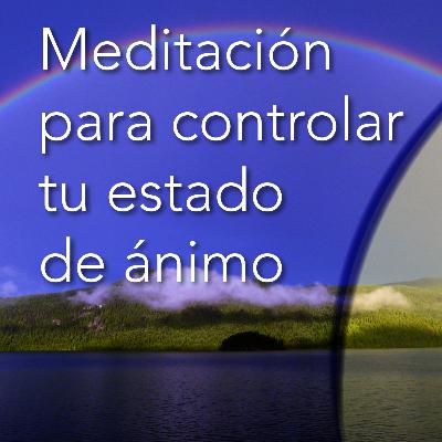 Meditación para controlar tu estado de ánimo