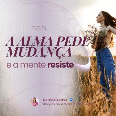 A ALMA PEDE MUDANÇA E A MENTE RESISTE