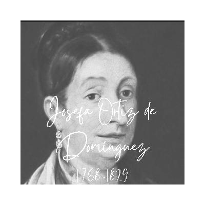 Josefa Ortiz de Domínguez Josefa Ortiz de Domínguez