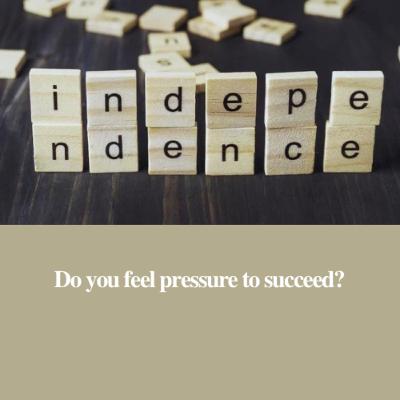Do you feel pressure to succeed?