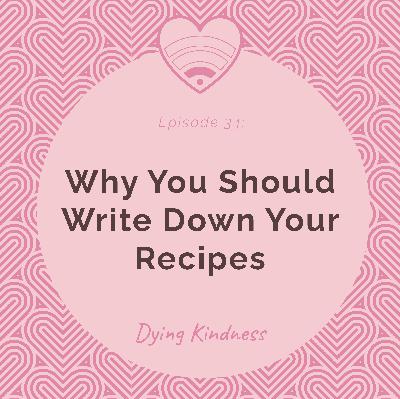 34: Why You Should Write Down Your Recipes 34: Why You Should Write Down Your Recipes