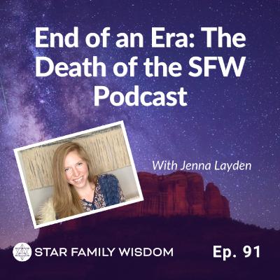 Ep 91: Ending of an Era: The Death of the Star Family Wisdom Podcast Ep 91: Ending of an Era: The Death of the Star Family Wisdom Podcast