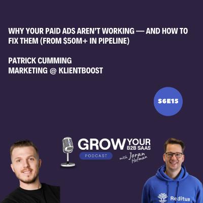 S6E15 - Why Your Paid Ads Aren’t Working — And How to Fix Them (From $50M+ in Pipeline) with Patrick Cumming
