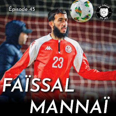 #45 - Du District à la sélection Tunisienne: l'histoire incroyable de Faïssal Mannaï