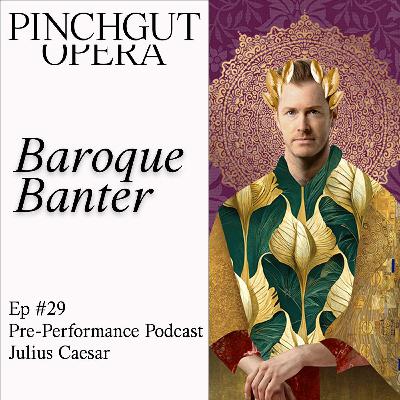 Baroque Banter: Episode 29 - Pre-Performance Podcast - Julius Caesar