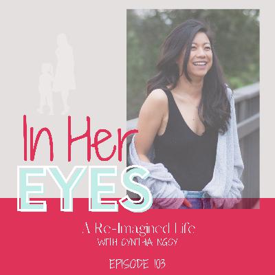 Episode 103: A Re-Imagined Life with Cynthia Ngoy