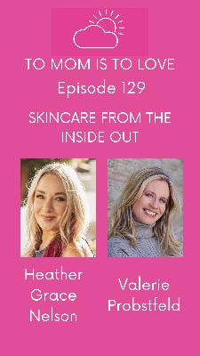 Skincare From The Inside Out with Heather Grace - Episode 129