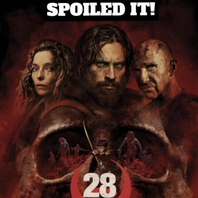 28 Years Later Review & Spoiler Talk - SPOILED IT!