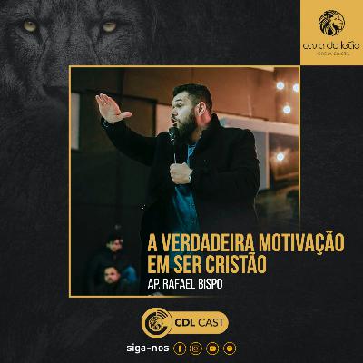 Ap. Rafael Bispo - A Verdadeira Motivação em Ser Cristão