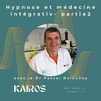 Hypnose et médecine intégrative. Rencontre avec le Dr Pascal Delaunay. Partie 2/2