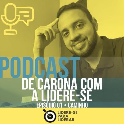 De Carona com a Lidere-se Podcast | Liderança e Desenvolvimento pessoal Ep 01 • Caminho do Sucesso De Carona com a Lidere-se Podcast | Liderança e Desenvolvimento pessoal Ep 01 • Caminho do Sucesso