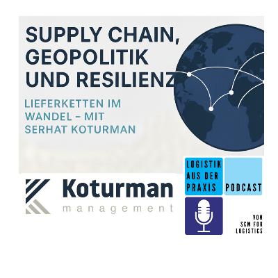 Supply Chain, Geopolitik und Resilienz: Lieferketten im Wandel – mit Serhat Koturman