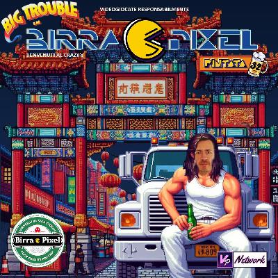 Pintata 32 - Grosso guaio a Birra e Pixel [Big Trouble in Little China]