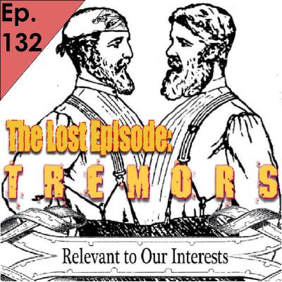 132: The Lost Episode: Tremors