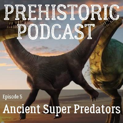 Ep 5 - Ancient Super Predators of the Mesozoic