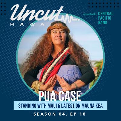 Season 04 Ep 10: Pua Case // Standing with Maui & Latest on Mauna Kea