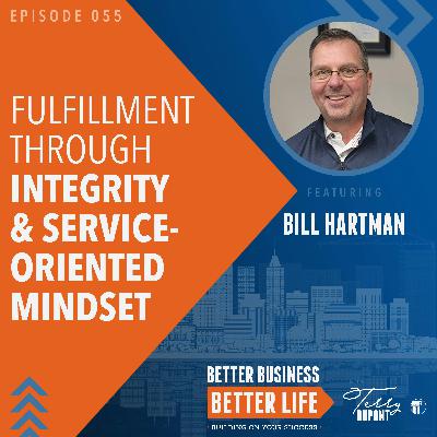 Episode 55: Fulfillment through Integrity and Service-oriented Mindset with Bill Hartman