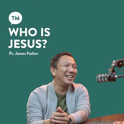 SIAPAKAH YESUS ITU? APAKAH YESUS ADALAH PRIBADI YANG NYATA? | Ps. James Farlow | TM Podcast