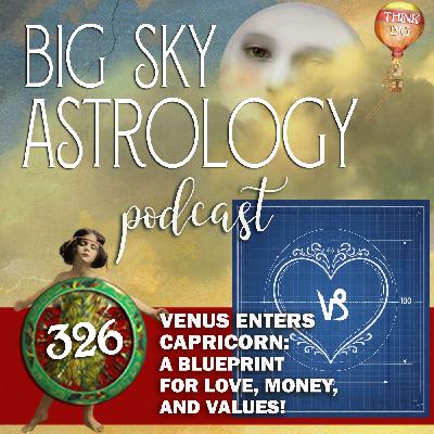 326 | Venus enters Capricorn: A Blueprint for Love, Money, and Values!