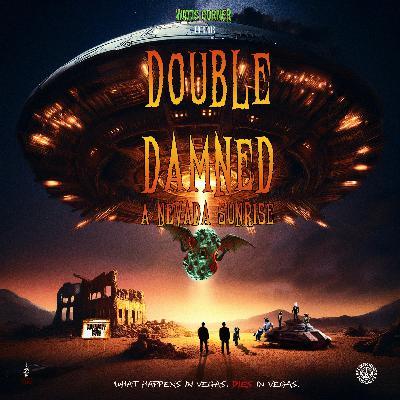 16: Double Damned - A Nevada Sunrise (Halloween Special)