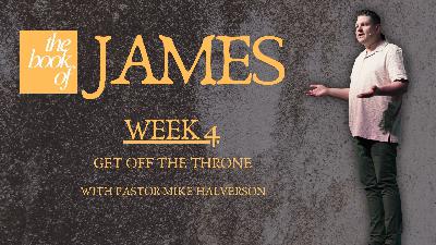 The Book Of James: Week 4 - Get Off Your Throne