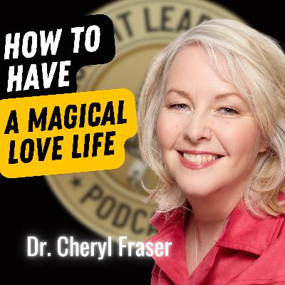 EP700: Dr. Cheryl Fraser - How To Have a Magical Love Life